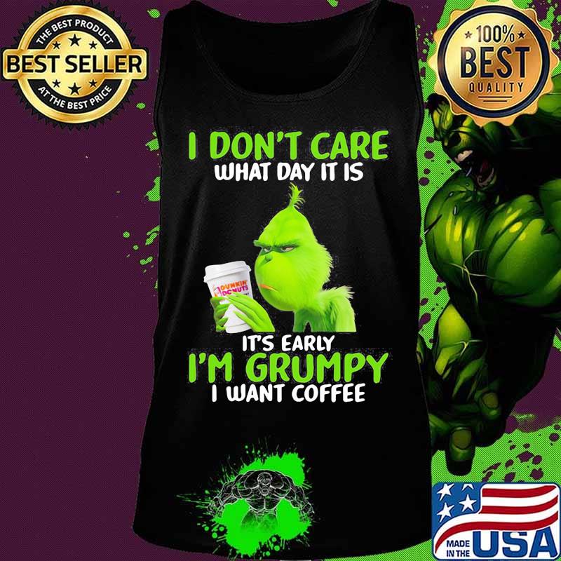 Grinch i don't care what day it is it's early i'm grumpy i want coffee s Tank top Grinch i don't care what day it is it's early i'm grumpy i want coffee s Tank top