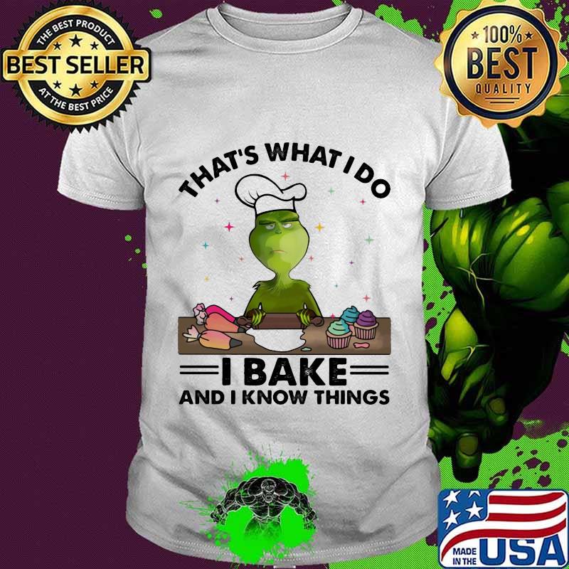 Grinch that's what i do i bake and i know things shirt