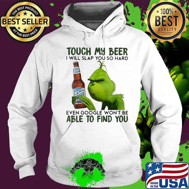 Grinch touch my beer i will slap you so hard even google won't be able to find you s Hoodie Grinch touch my beer i will slap you so hard even google won't be able to find you s Hoodie