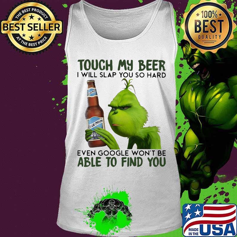 Grinch touch my beer i will slap you so hard even google won't be able to find you s Tank top Grinch touch my beer i will slap you so hard even google won't be able to find you s Tank top