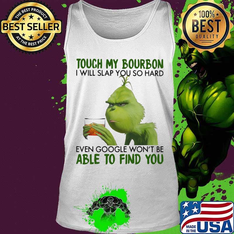 Grinch touch my bourbon i will slap you so hard even google won't be able to find you s Tank top Grinch touch my bourbon i will slap you so hard even google won't be able to find you s Tank top