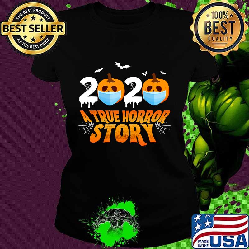 Halloween 2020 A True Horror Story Funny Quarantine Costume T-Shirt Ladies tee Halloween 2020 A True Horror Story Funny Quarantine Costume T-Shirt Ladies tee