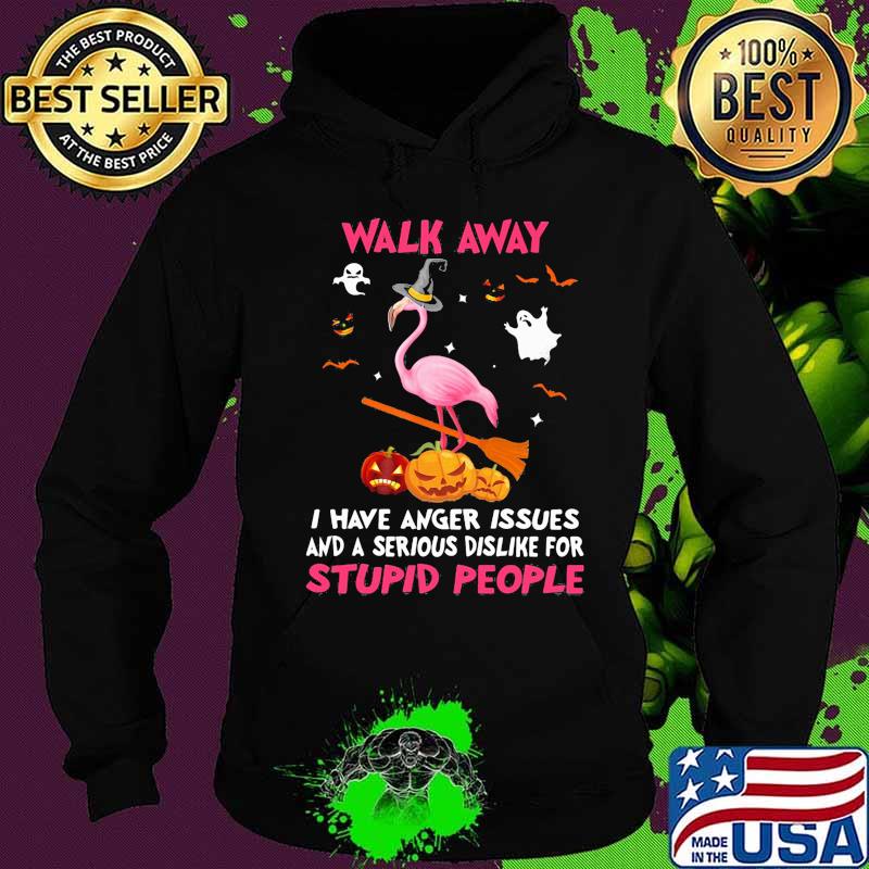 Halloween flamingo walk away i have anger issues and a serious dislike for stupid people s Hoodie Halloween flamingo walk away i have anger issues and a serious dislike for stupid people s Hoodie