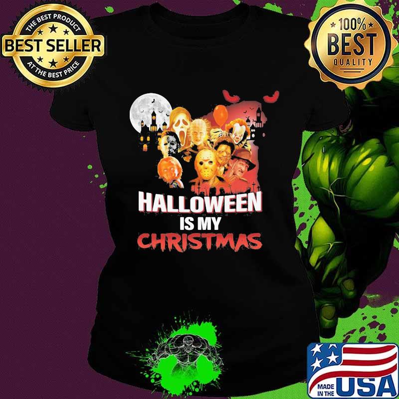 Halloween horror characters is my christmas s Ladies tee Halloween horror characters is my christmas s Ladies tee