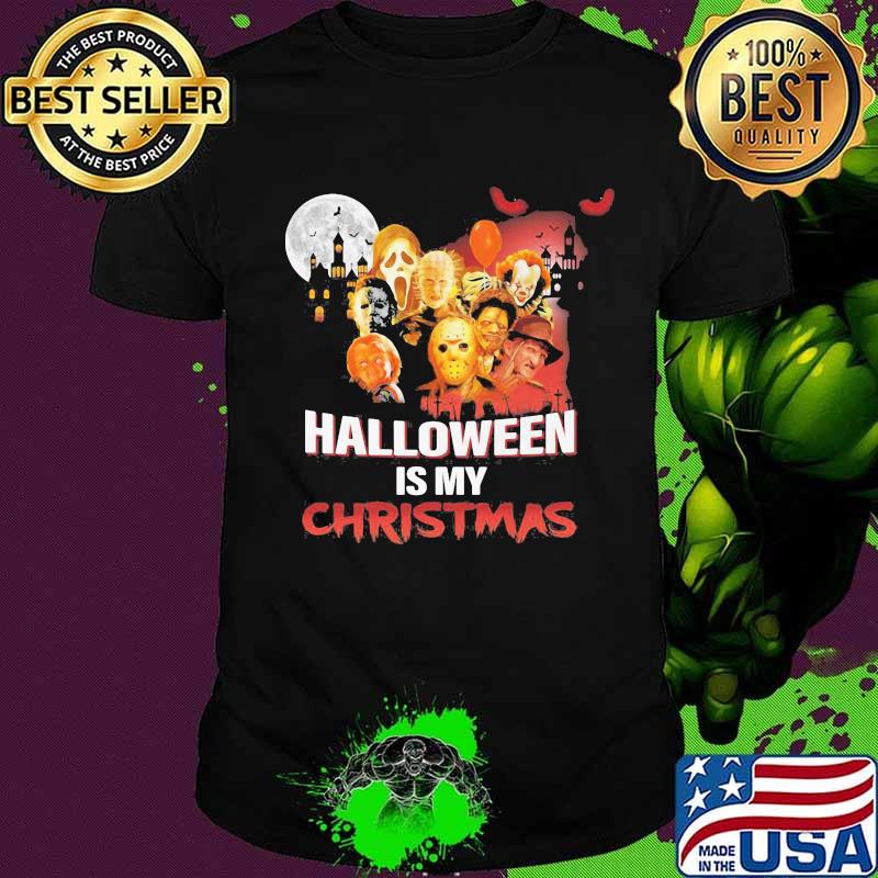 Halloween horror characters is my christmas shirt Halloween horror characters is my christmas shirt