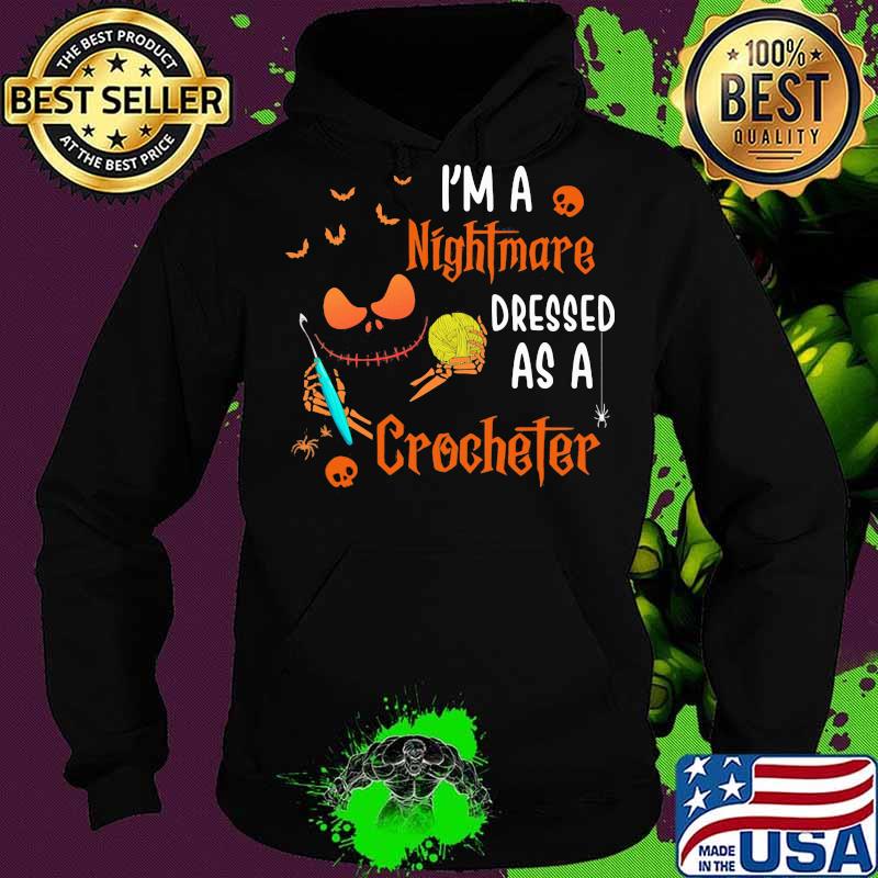 Halloween jack skellington i'm a nightmare dressed as a crocheter s Hoodie Halloween jack skellington i'm a nightmare dressed as a crocheter s Hoodie