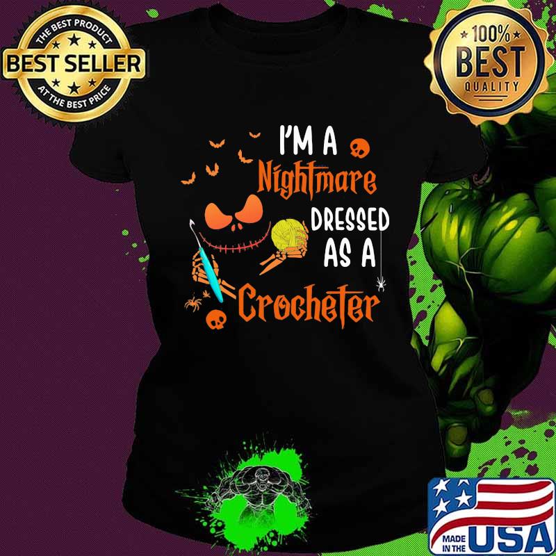 Halloween jack skellington i'm a nightmare dressed as a crocheter s Ladies tee Halloween jack skellington i'm a nightmare dressed as a crocheter s Ladies tee
