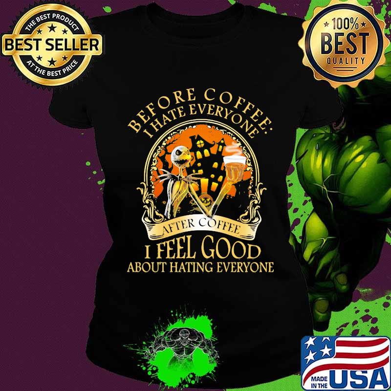 Halloween jack skellington nightmare before coffee i hate everyone after coffee i feel good about hating everyone s Ladies tee Halloween jack skellington nightmare before coffee i hate everyone after coffee i feel good about hating everyone s Ladies tee