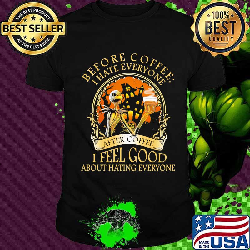 Halloween jack skellington nightmare before coffee i hate everyone after coffee i feel good about hating everyone shirt