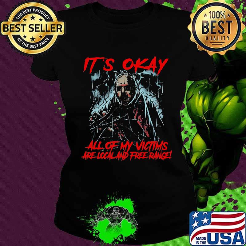 Halloween jason voorhees it's okay all of my victims are local and free range s Ladies tee Halloween jason voorhees it's okay all of my victims are local and free range s Ladies tee