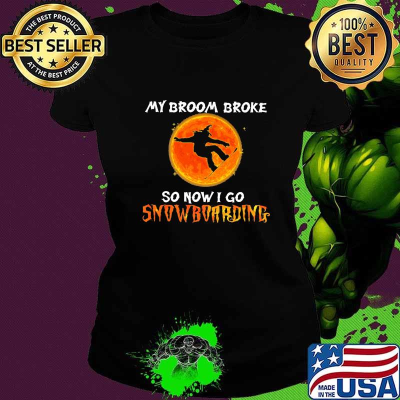 Halloween my broom broke so now i go snowboarding sunset s Ladies tee Halloween my broom broke so now i go snowboarding sunset s Ladies tee