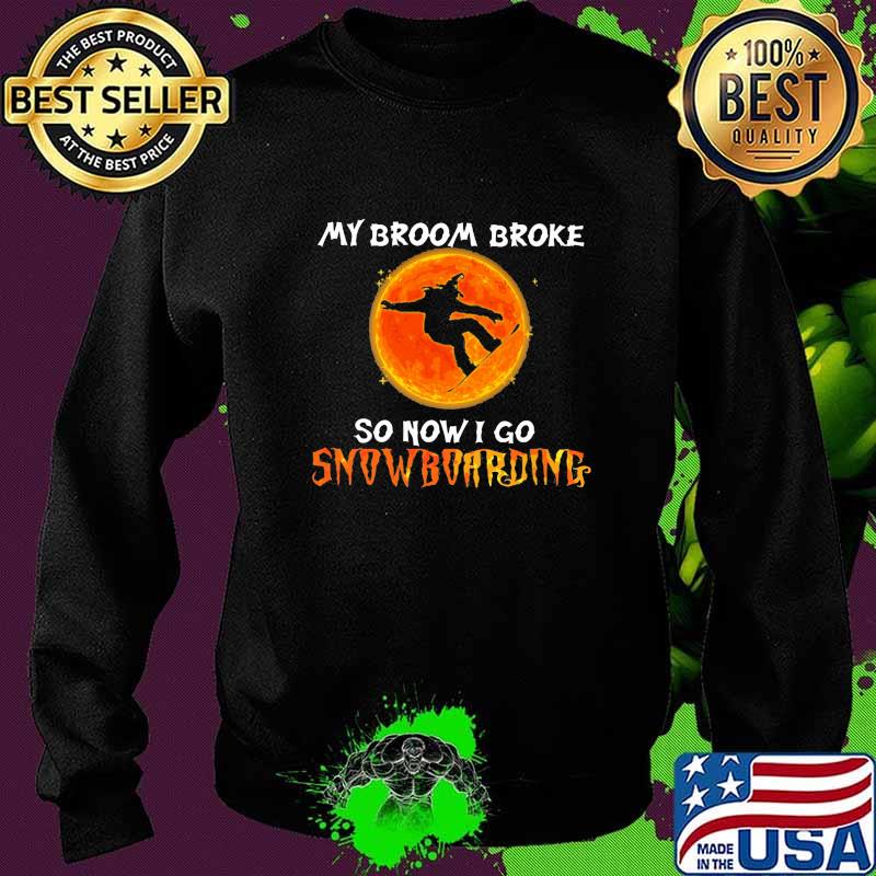 Halloween my broom broke so now i go snowboarding sunset s Sweater Halloween my broom broke so now i go snowboarding sunset s Sweater