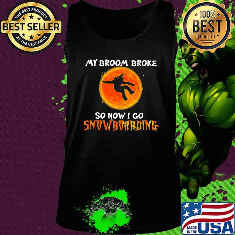 Halloween my broom broke so now i go snowboarding sunset s Tank top Halloween my broom broke so now i go snowboarding sunset s Tank top