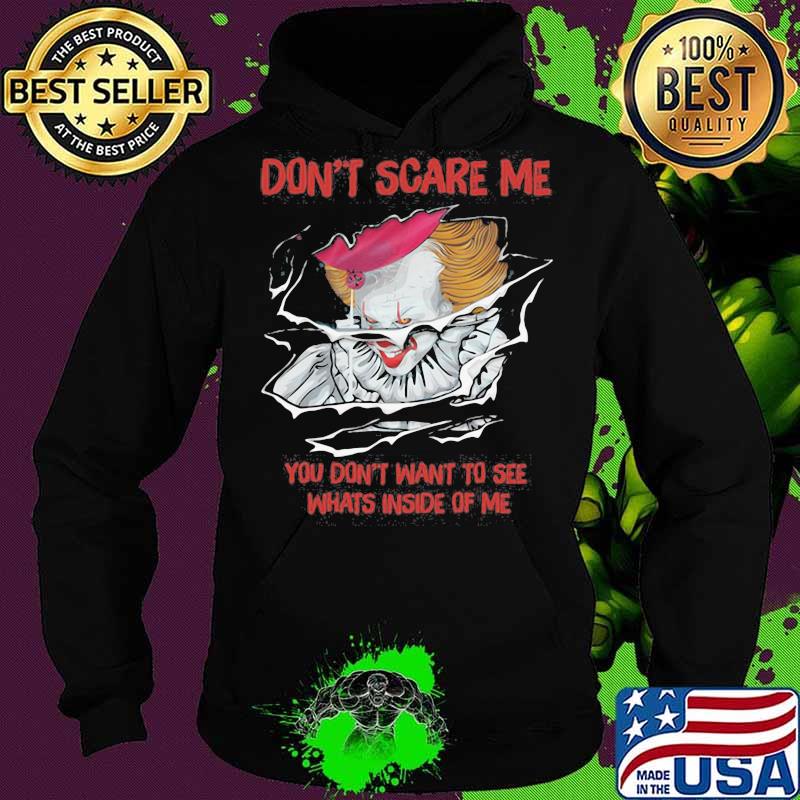 Halloween pennywise don't scare me you don't want to see whats inside of me s Hoodie Halloween pennywise don't scare me you don't want to see whats inside of me s Hoodie