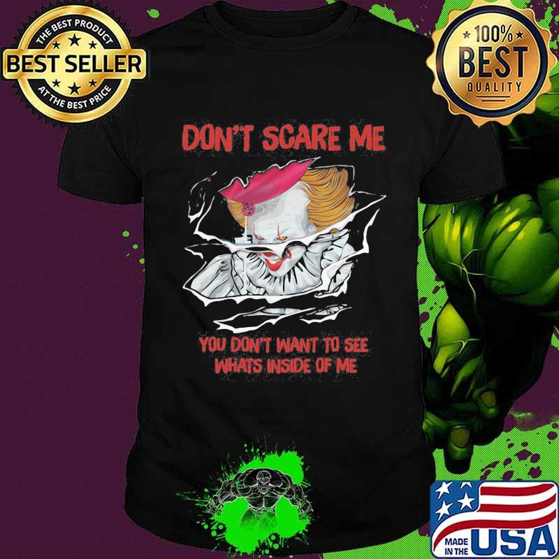 Halloween pennywise don't scare me you don't want to see whats inside of me shirt