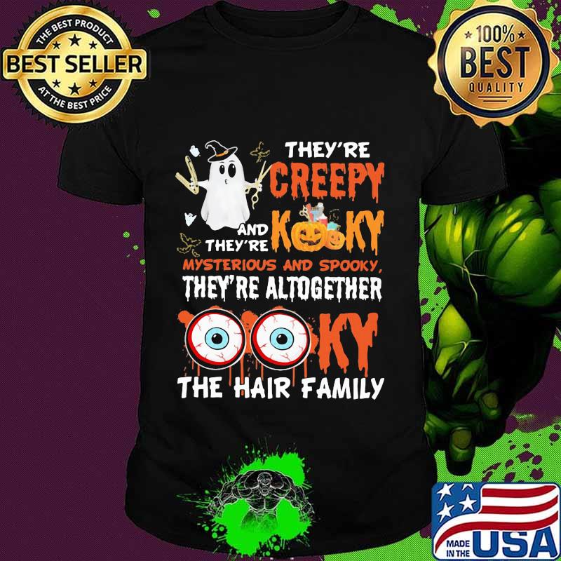 Halloween they're creepy and they're kooky mysterious and spooky they're altogether the hair family shirt