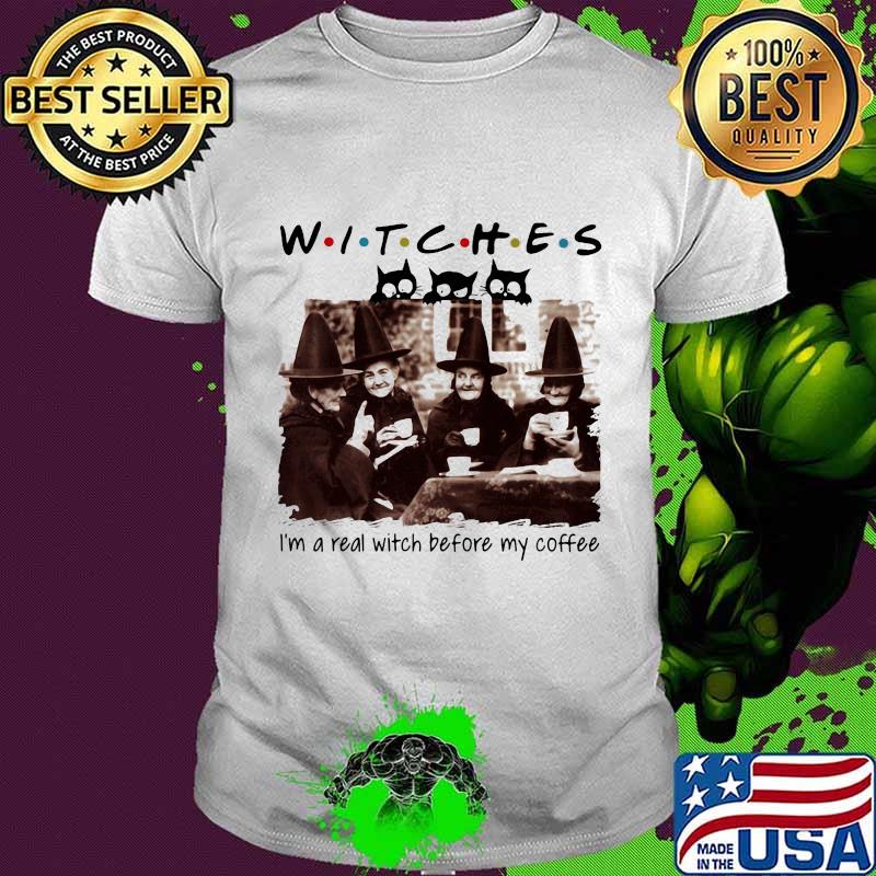 Halloween witches i'm a real witch before my coffee shirt
