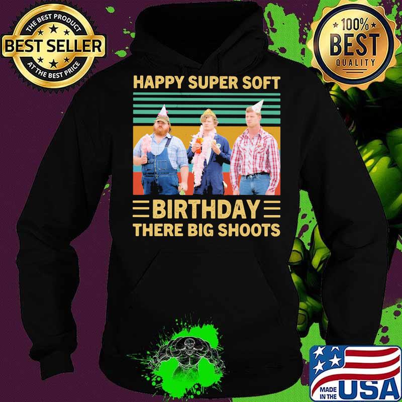 Happy super soft birthday there big shoots vintage retro s Hoodie Happy super soft birthday there big shoots vintage retro s Hoodie