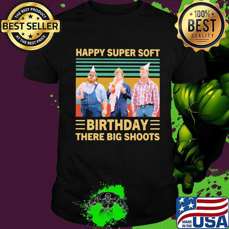 Happy super soft birthday there big shoots vintage retro shirt
