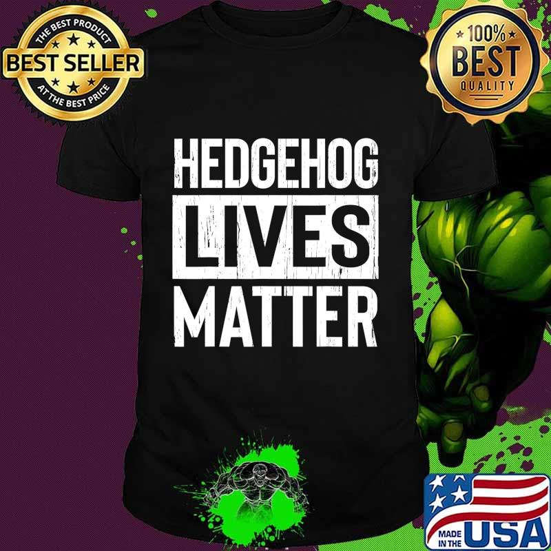 Hedgehog Pet Lives Matter Funny Gift T-Shirt