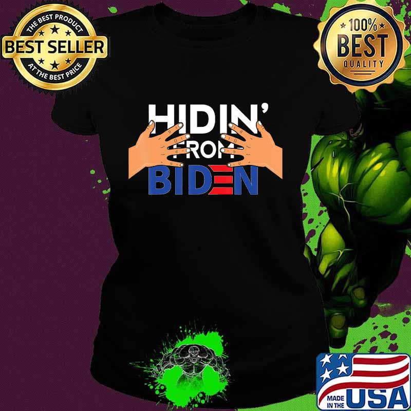 Hidin' from Biden Creepy Uncle Joe Biden Hands on President T-Shirt Ladies tee Hidin' from Biden Creepy Uncle Joe Biden Hands on President T-Shirt Ladies tee