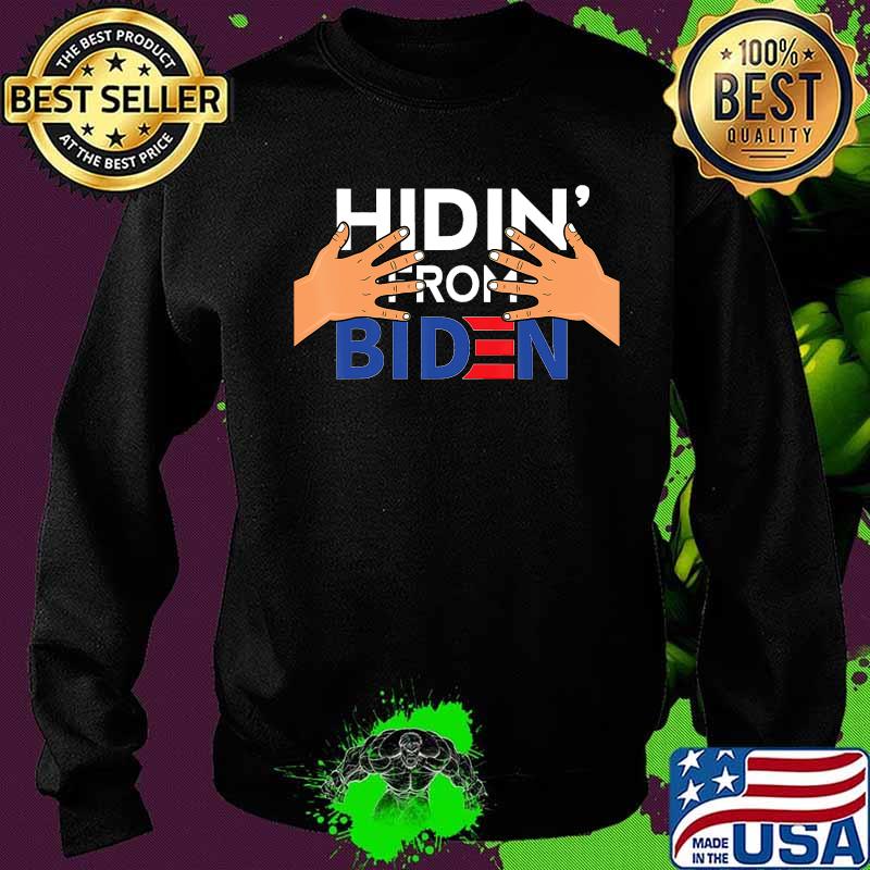 Hidin' from Biden Creepy Uncle Joe Biden Hands on President T-Shirt Sweater Hidin' from Biden Creepy Uncle Joe Biden Hands on President T-Shirt Sweater