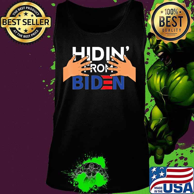 Hidin' from Biden Creepy Uncle Joe Biden Hands on President T-Shirt Tank top Hidin' from Biden Creepy Uncle Joe Biden Hands on President T-Shirt Tank top