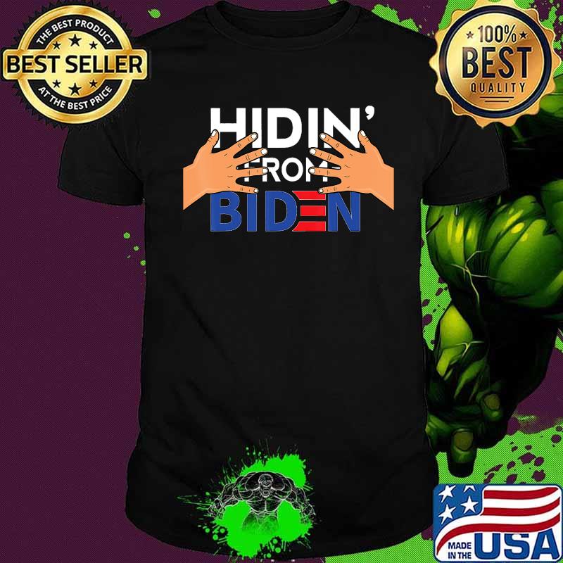 Hidin' from Biden Creepy Uncle Joe Biden Hands on President T-Shirt