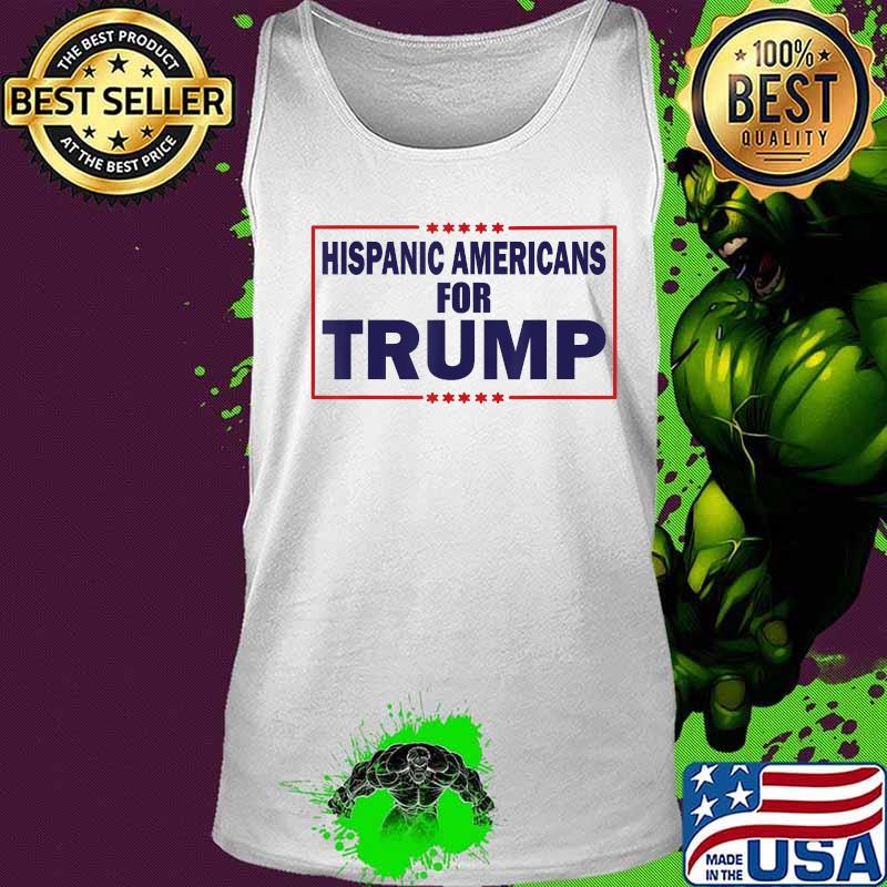 Hispanic Americans For Trump 2020 election Trump support T-Shirt Tank top Hispanic Americans For Trump 2020 election Trump support T-Shirt Tank top