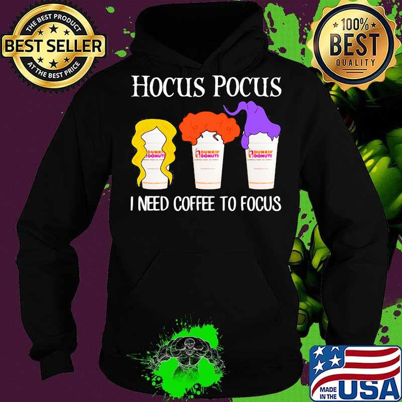 Hocus pocus I need coffee to focus Dunkin Donuts s Hoodie Hocus pocus I need coffee to focus Dunkin Donuts s Hoodie
