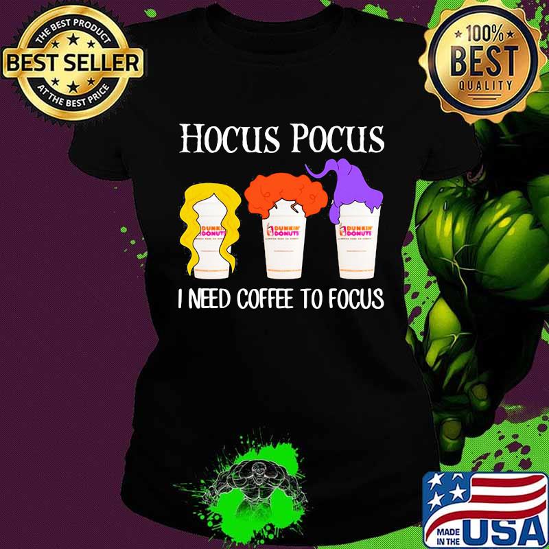 Hocus pocus I need coffee to focus Dunkin Donuts s Ladies tee Hocus pocus I need coffee to focus Dunkin Donuts s Ladies tee