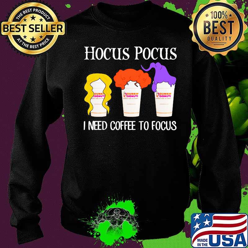 Hocus pocus I need coffee to focus Dunkin Donuts s Sweater Hocus pocus I need coffee to focus Dunkin Donuts s Sweater