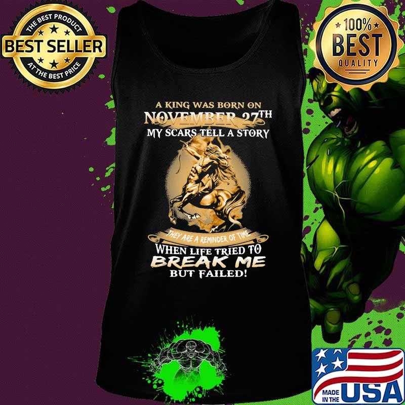 Horse a king was born on november 27th my scars tell a story they are a reminder of time when life tries to break me but failed s Tank top Horse a king was born on november 27th my scars tell a story they are a reminder of time when life tries to break me but failed s Tank top