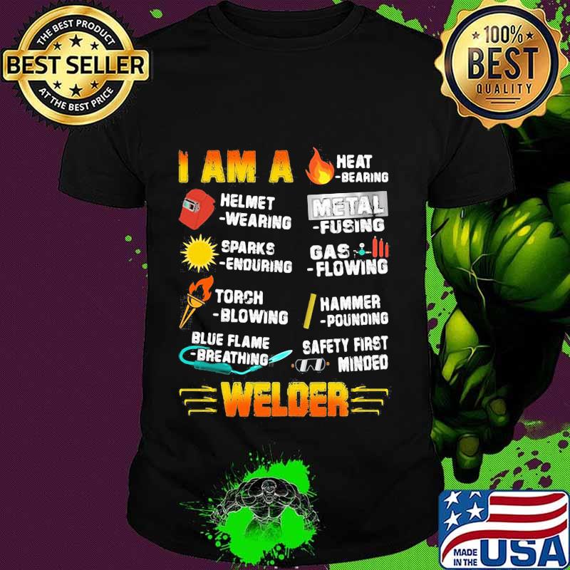 I am a helmet wearing heat bearing sparks enduring welder quote shirt