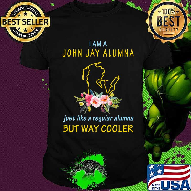I am a john jay alumna just like a regular alumna but way cooler flowers shirt