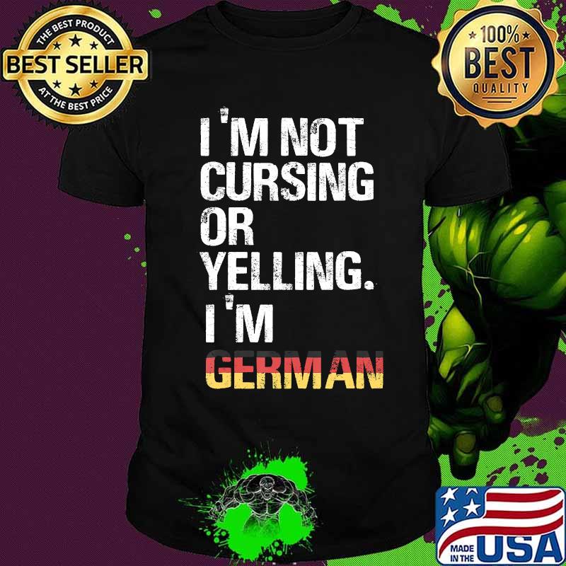 I am not yelling or cursing - I am German, Funny Gift Idea T-Shirt