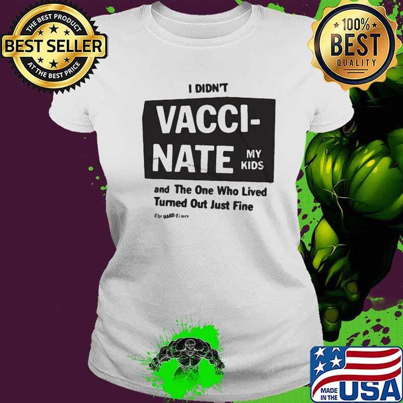 I didn't wacci nate my kids and the one who lived turned quote s Ladies tee I didn't wacci nate my kids and the one who lived turned quote s Ladies tee