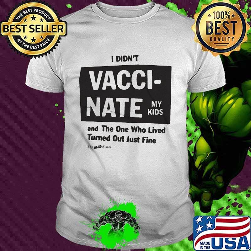 I didn't wacci nate my kids and the one who lived turned quote shirt