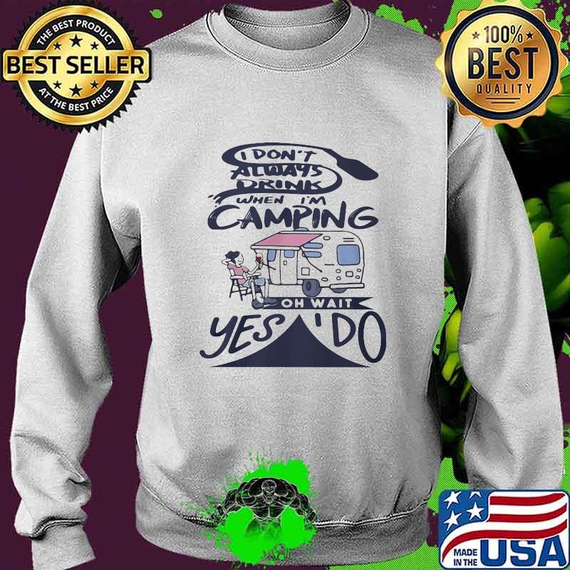 I don't always drink when i'm camping oh wait yes i do vintage s Sweater I don't always drink when i'm camping oh wait yes i do vintage s Sweater