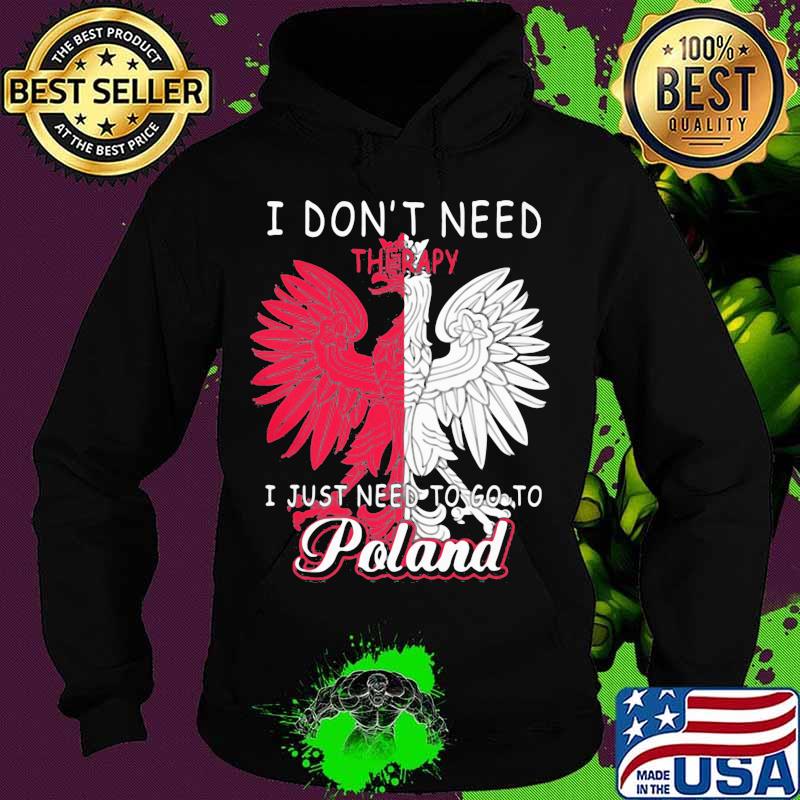 I don't need therapy, i just need to poland rooster s Hoodie I don't need therapy, i just need to poland rooster s Hoodie