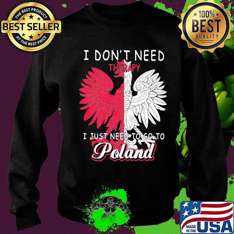 I don't need therapy, i just need to poland rooster s Sweater I don't need therapy, i just need to poland rooster s Sweater