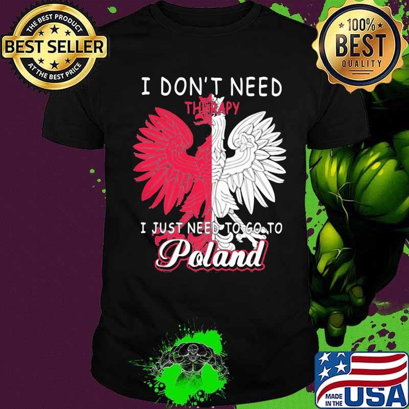 I don't need therapy, i just need to poland rooster shirt I don't need therapy, i just need to poland rooster shirt