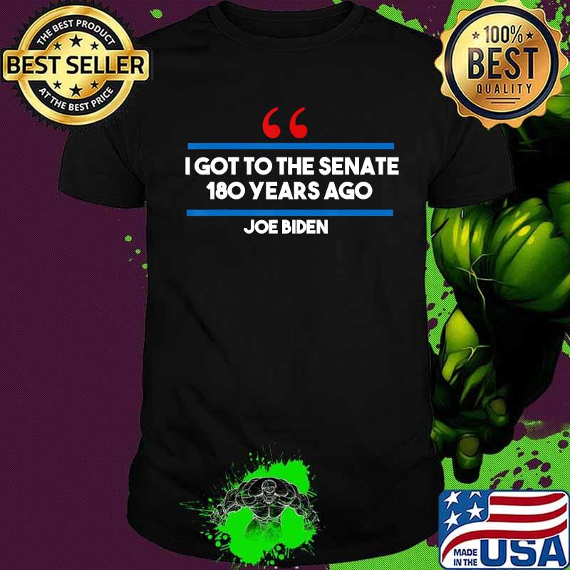 I Got To The Senate 180 Years Ago Joe Biden Gaffes Bloopers T-Shirt