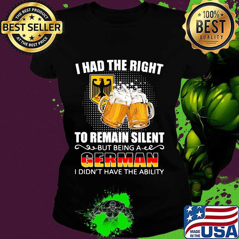 I had the right to remain silent but being a german i didn't have the ability bear s Ladies tee I had the right to remain silent but being a german i didn't have the ability bear s Ladies tee