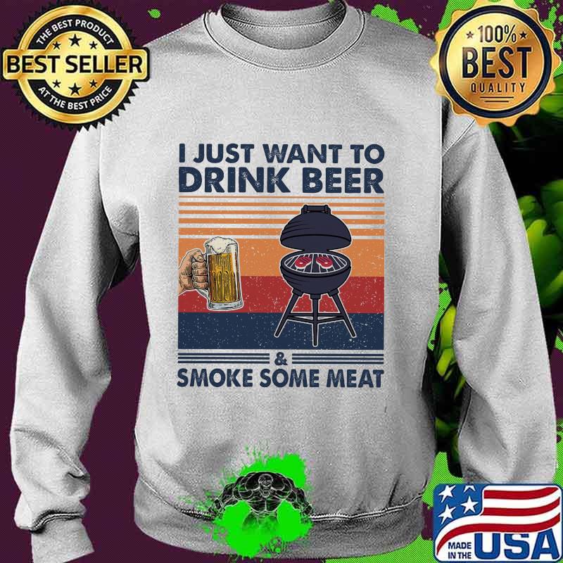 I just want to drink beer and smoke some meat vintage s Sweater I just want to drink beer and smoke some meat vintage s Sweater