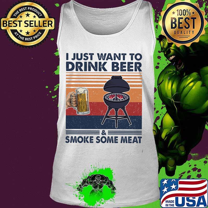 I just want to drink beer and smoke some meat vintage s Tank top I just want to drink beer and smoke some meat vintage s Tank top