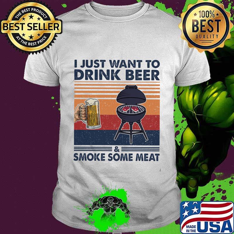 I just want to drink beer and smoke some meat vintage shirt