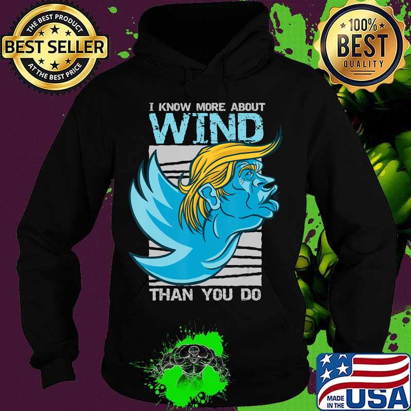 I know more about wind than you do trump s Hoodie I know more about wind than you do trump s Hoodie