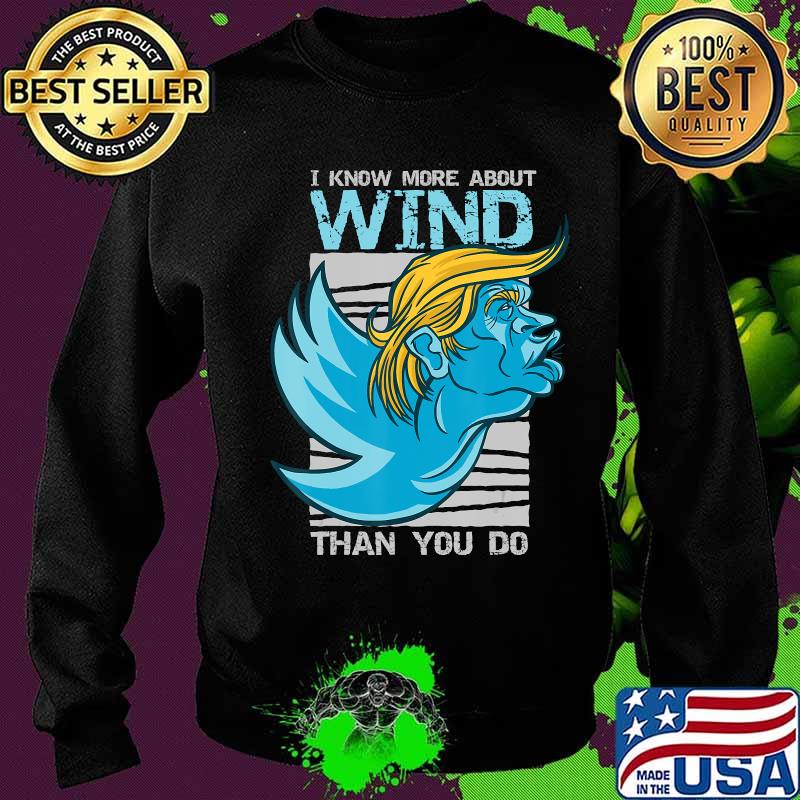 I know more about wind than you do trump s Sweater I know more about wind than you do trump s Sweater