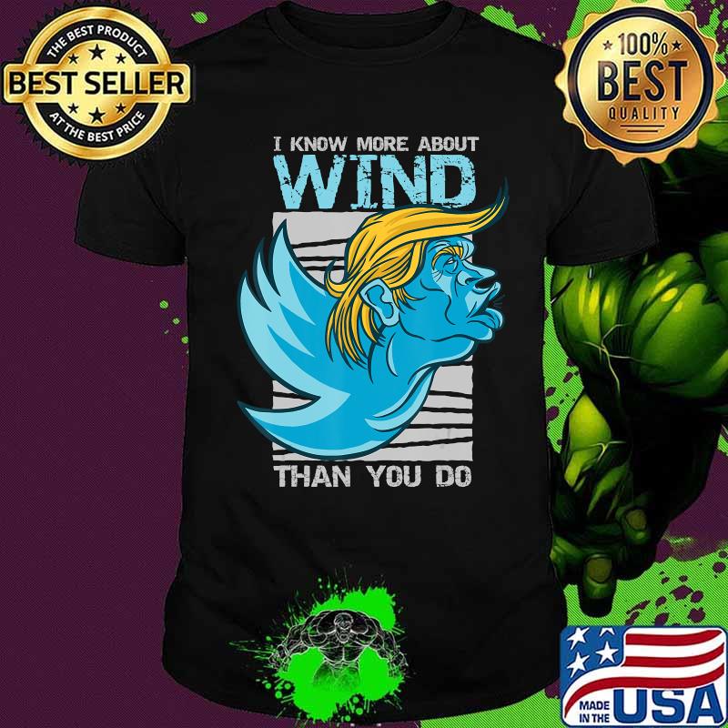 I know more about wind than you do trump shirt